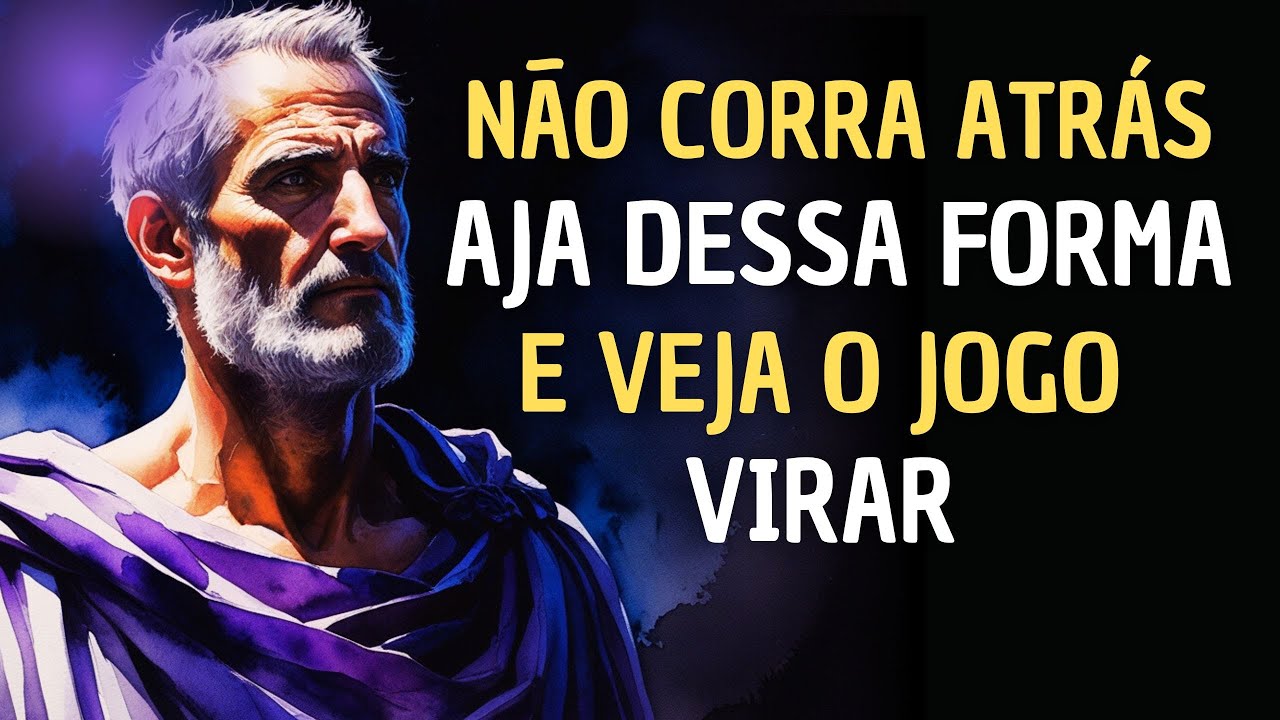 Não corra atrás, faça isso e veja essa pessoa VOLTAR A TE PROCURAR - estoicismo