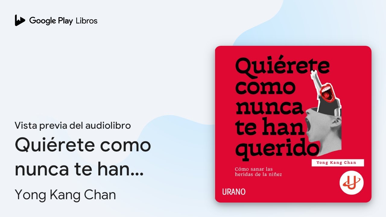 Quiérete como nunca te han querido: Cómo sanar… de Yong Kang Chan · Vista previa del audiolibro