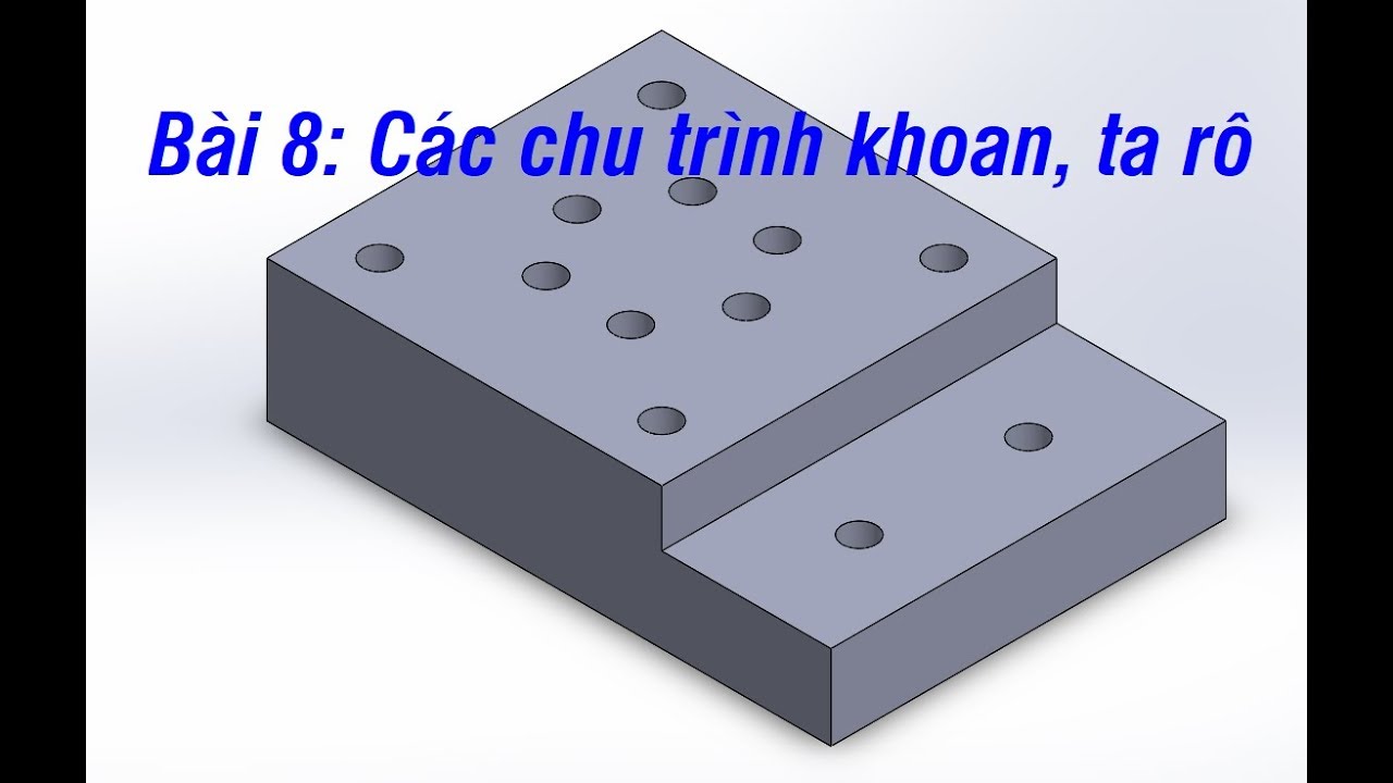 Lập trình phay CNC - Bài 8: Các chu trình gia công khoan, ta rô
