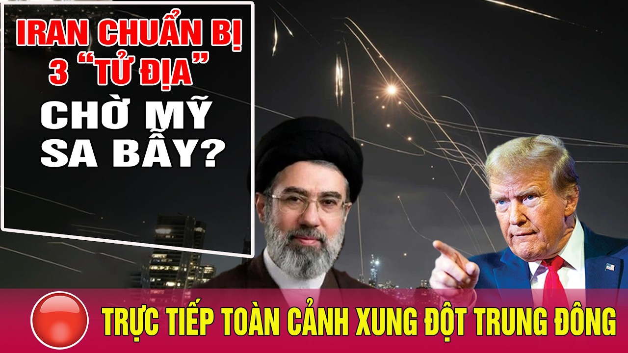 🔴TRỰC TIẾP chiến trường Trung Đông mới nhất 18/3:Iran chuẩn bị 3 “tử địa” chờ Mỹ sa bẫy?Thế giới 24h
