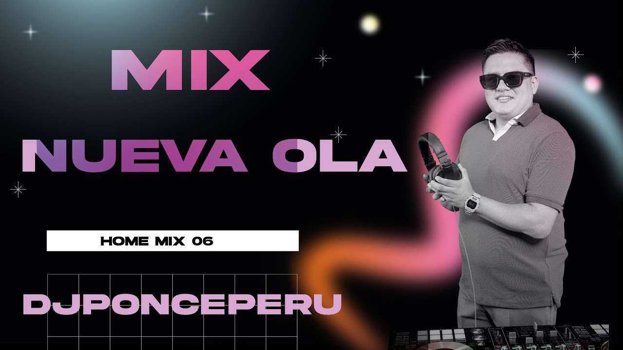 MIX NUEVA OLA  - HOME MIX 06 DJPONCEPERU ( TU LLEGASTE CUANDO MENOS LO ESPERABA )