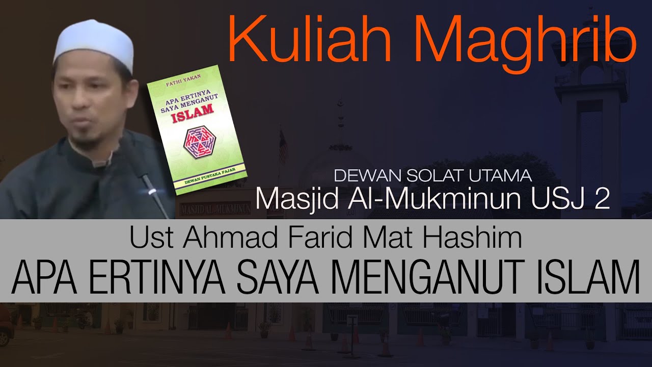 Kuliah Maghrib : Apa Ertinya Saya Menganut Islam - Ust Ahmad Farid Mat Hashim
