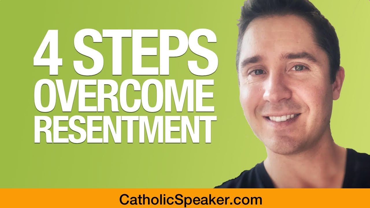 How To Overcome Resentment, Anger, Bitterness (4 Steps) - Catholic Speaker Ken Yasinski