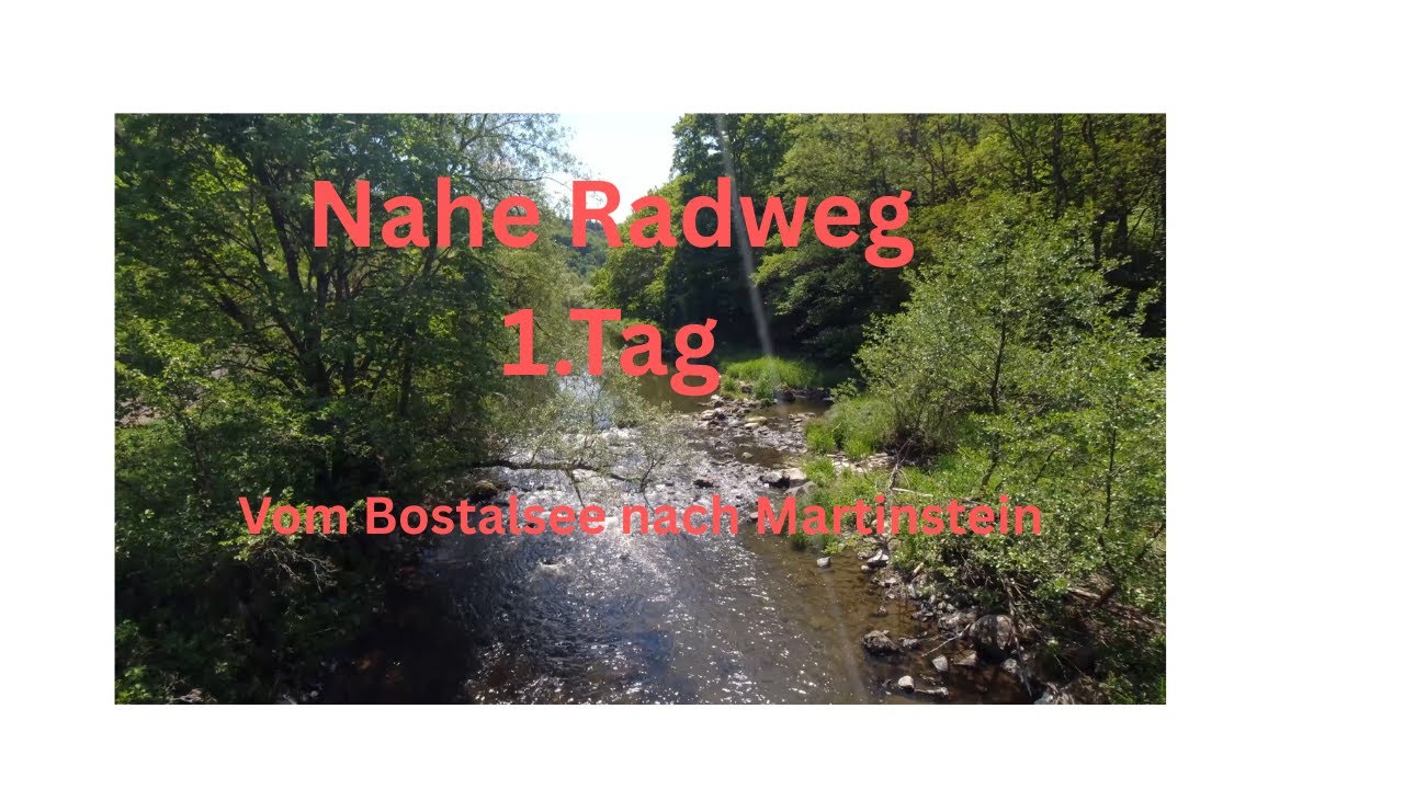 Nahe Radweg 1. Teil   Vom Bostalsee nach Martinstein