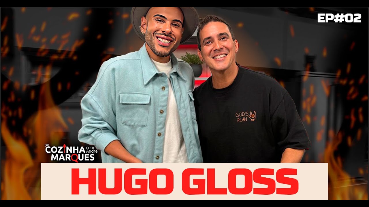 HUGO GLOSS CONTA TUDO NA COZINHA COM ANDRE MARQUES - EP#02