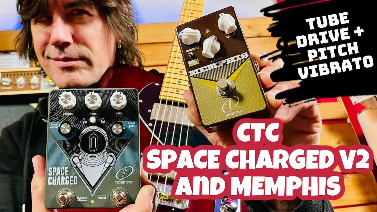 TUBE  OD/CHUNKY DISTORTION, and VINTAGE VIBRATO TONES - CTC SPACE CHARGED and MEMPHIS PEDALS