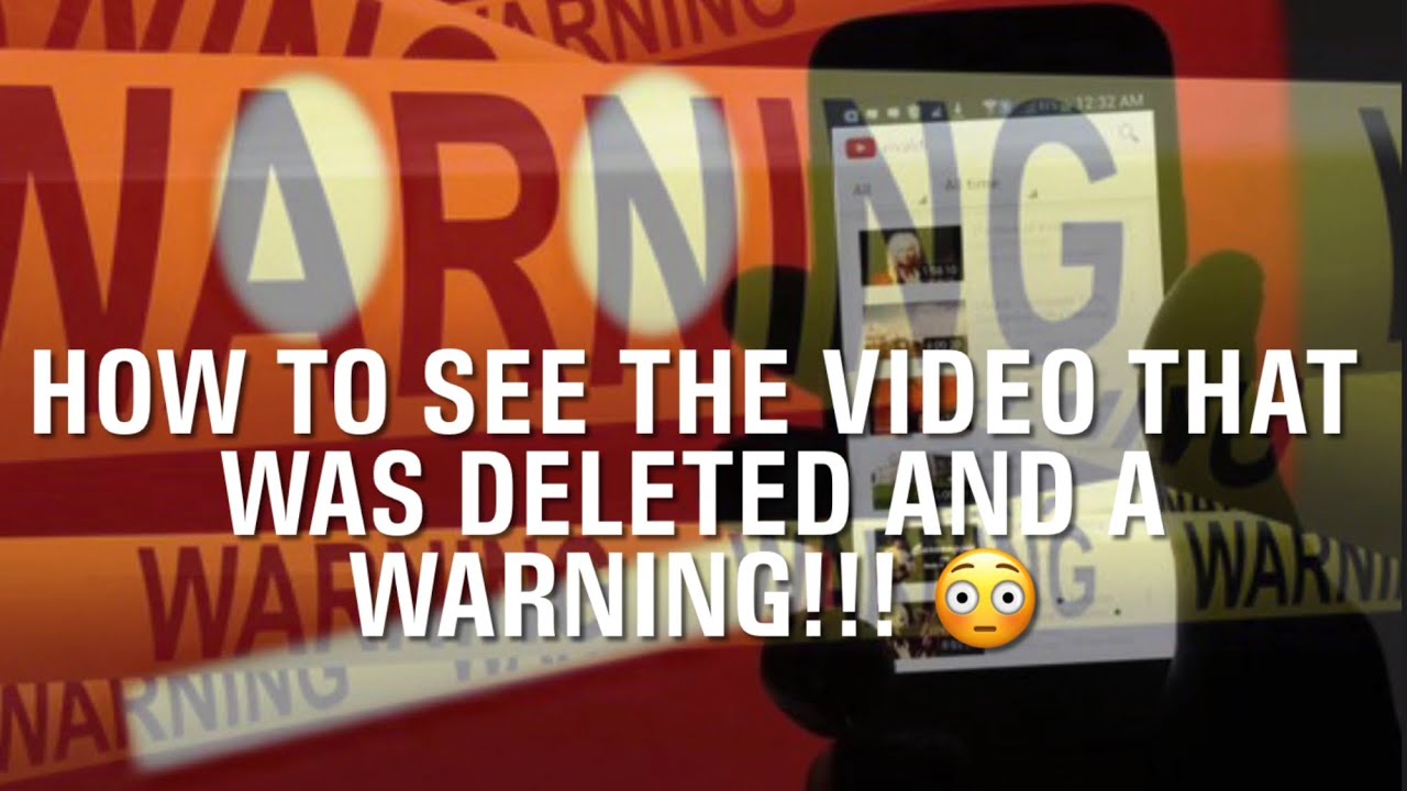 How To See The Video That Was Deleted and A Warning!!! 😳