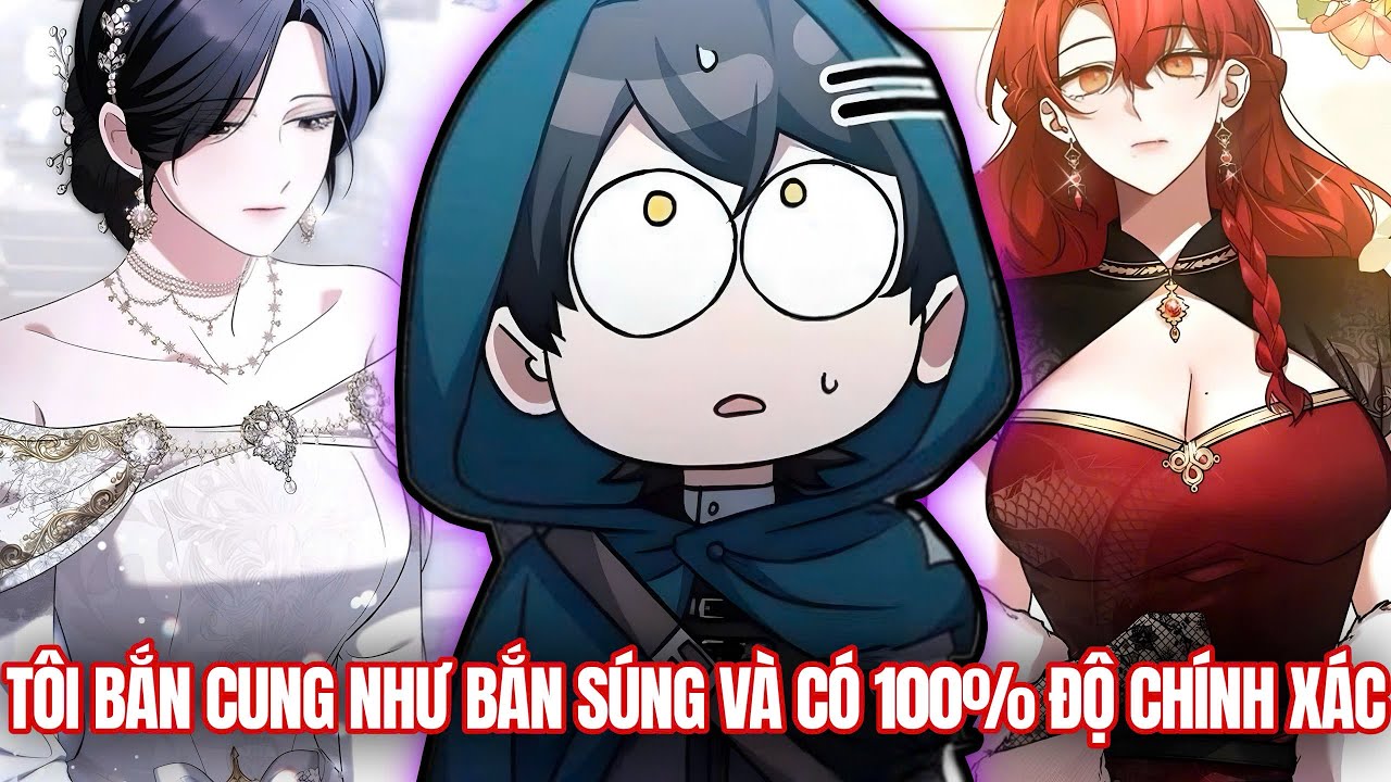 [Trọn Bộ] Tôi Bắn Cung Như Bắn Gatling Và Có 100% Độ Chính Xác | Review Truyện