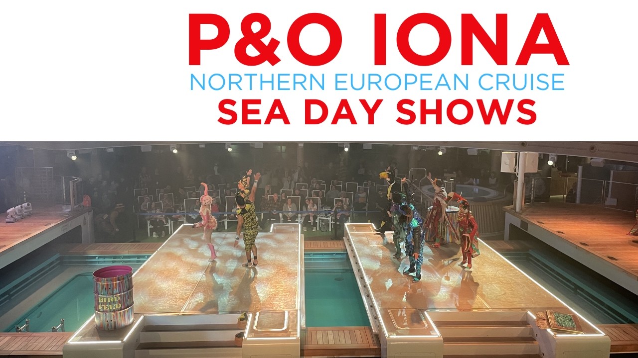 P&O IONA Northern European Cruise SEA DAY SHOWS