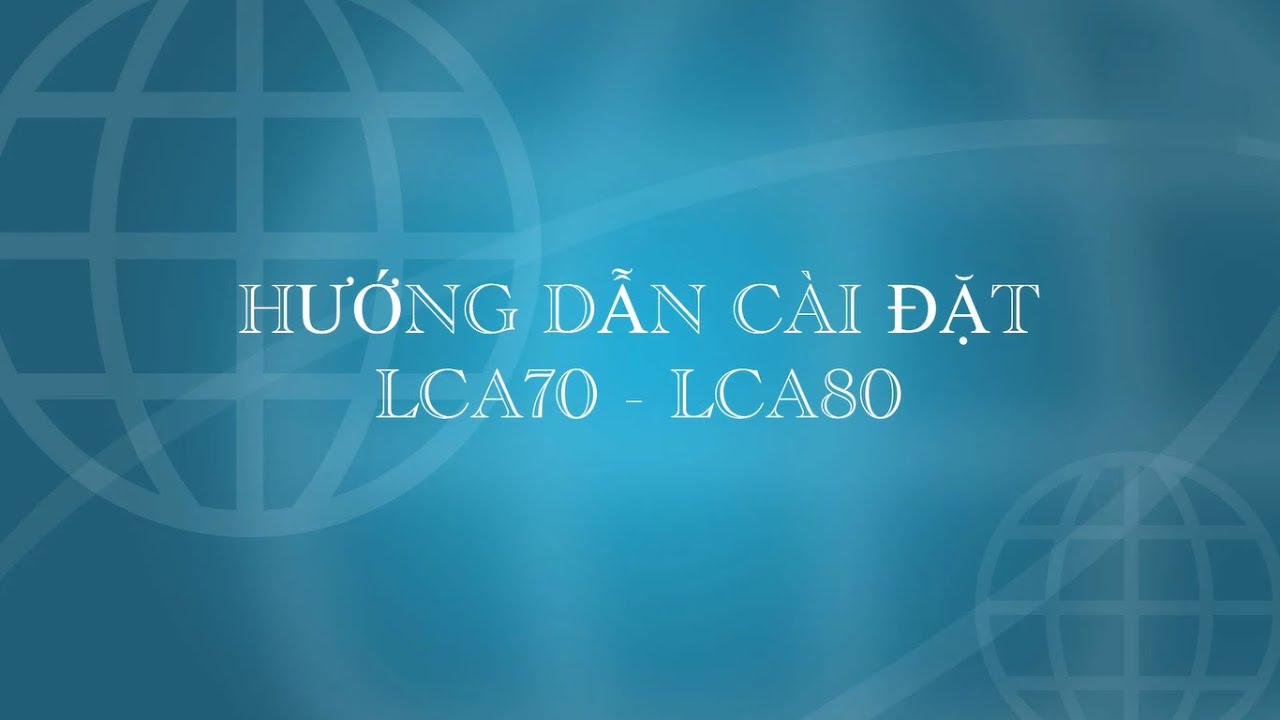 Hướng dẫn cài đặt LCA70 - LCA80