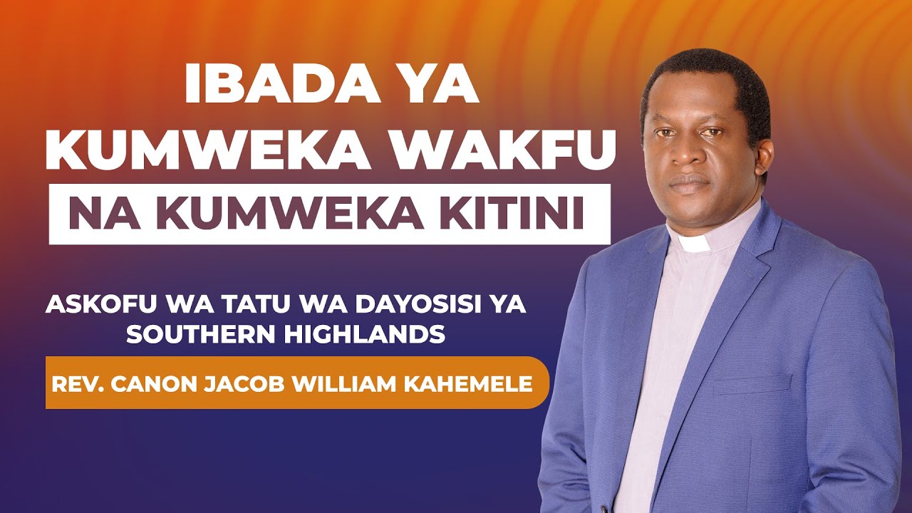 IBADA YA KUMWEKA WAKFU ASKOFU WA III DAYOSISI YA SOUTHERN HIGHLANDS, REV CANON JACOB KAHEMELE