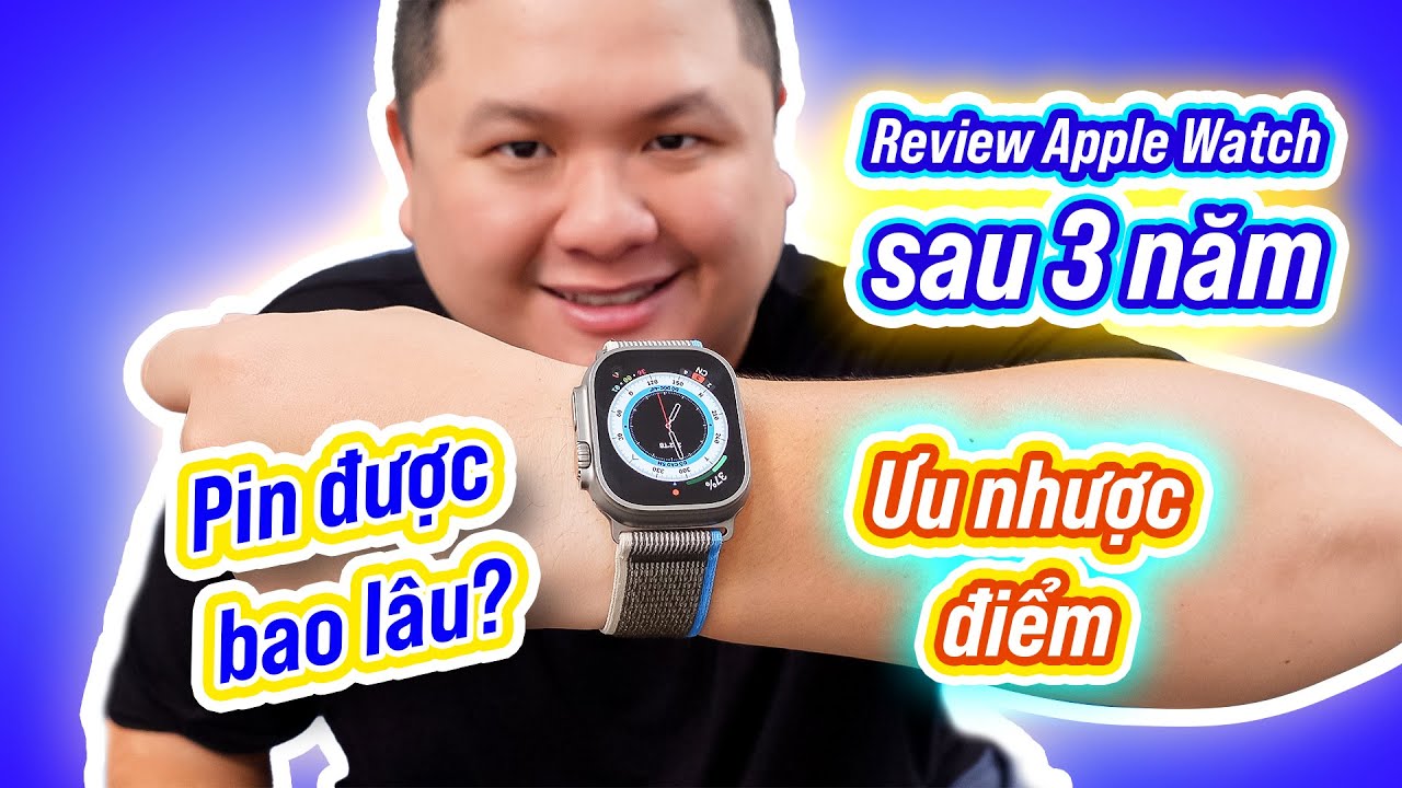 Review Apple Watch sau 3 năm