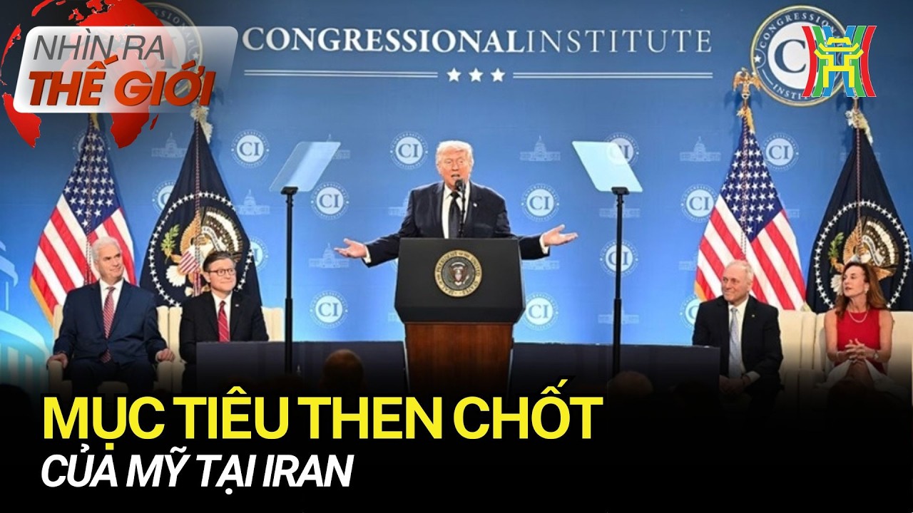 Mục tiêu then chốt của Mỹ tại Iran | Nhìn ra thế giới
