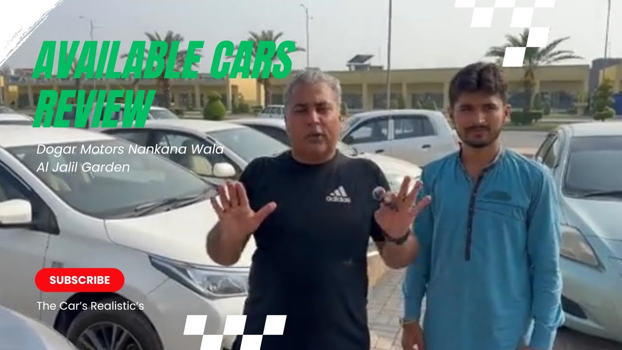Dogar Motors | Review | Al Jalil Garden | The Car’s Realistic’s