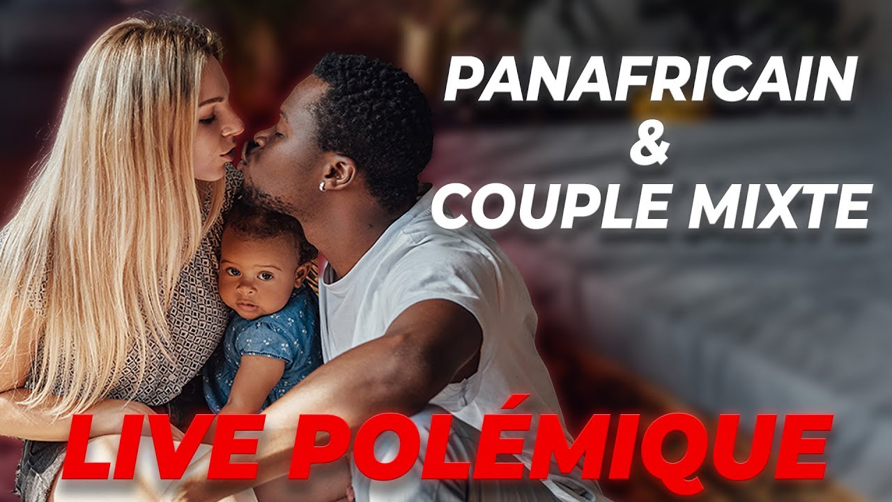 Live Débat : NOIR, PANAFRICAIN ET COUPLE MIXTE - Harmonie ou Conflit ?