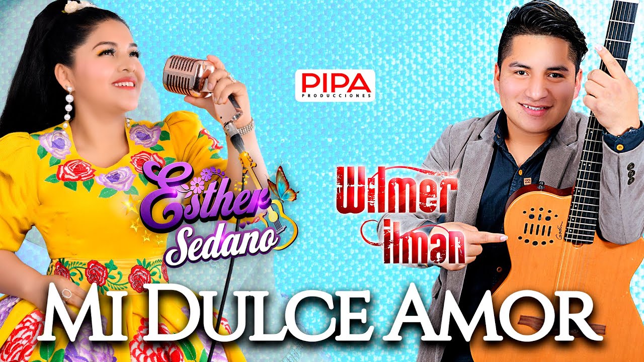 ESTHER SEDANO & WILMER ILMAN | MI DULCE AMOR  (Video Oficial) 2025