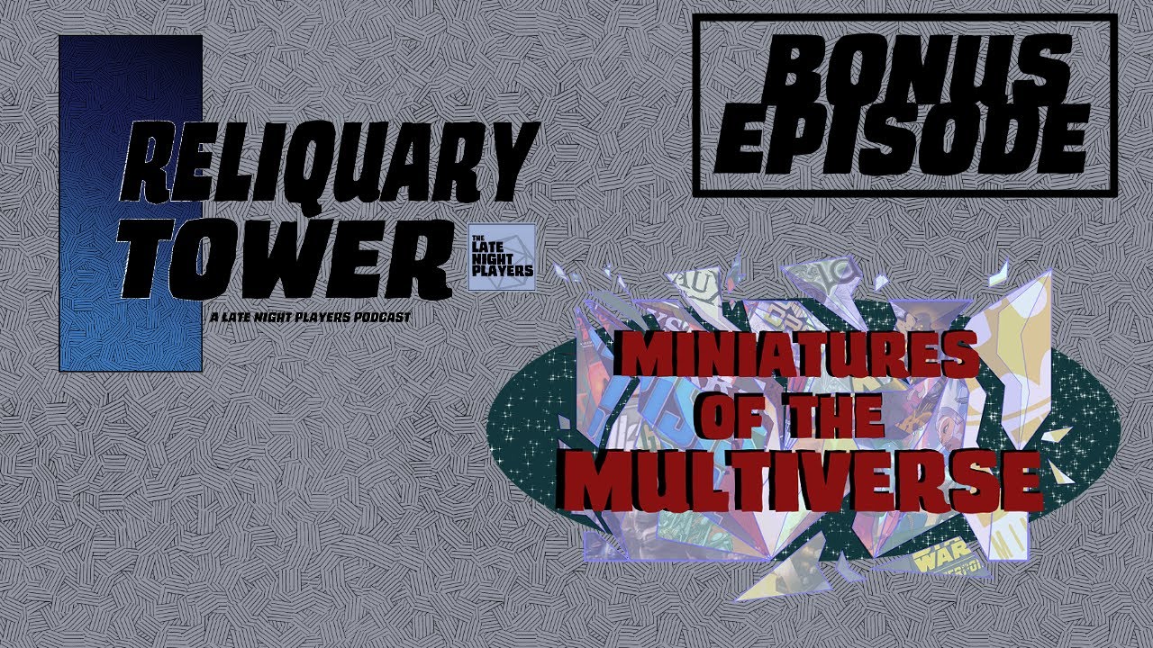 The Reliquary Tower x Miniatures of the Multiverse Bonus Episode - Gen Con Aftermath