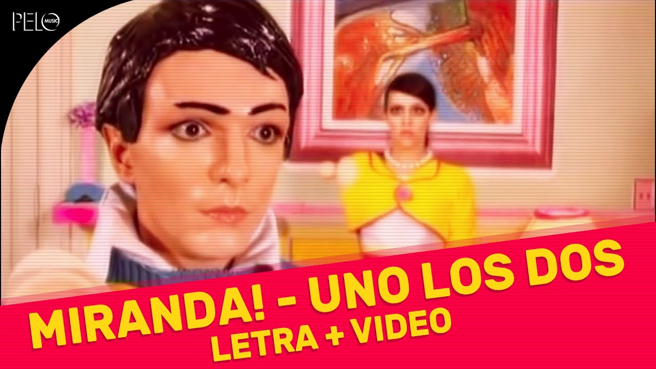 Miranda! - Uno Los Dos (Letra + Video Oficial)