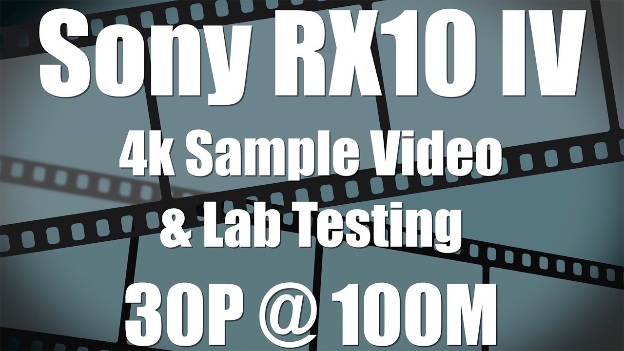 Sony RX10 IV - 4k Sample Video - All Real World & Lab Testing Footage