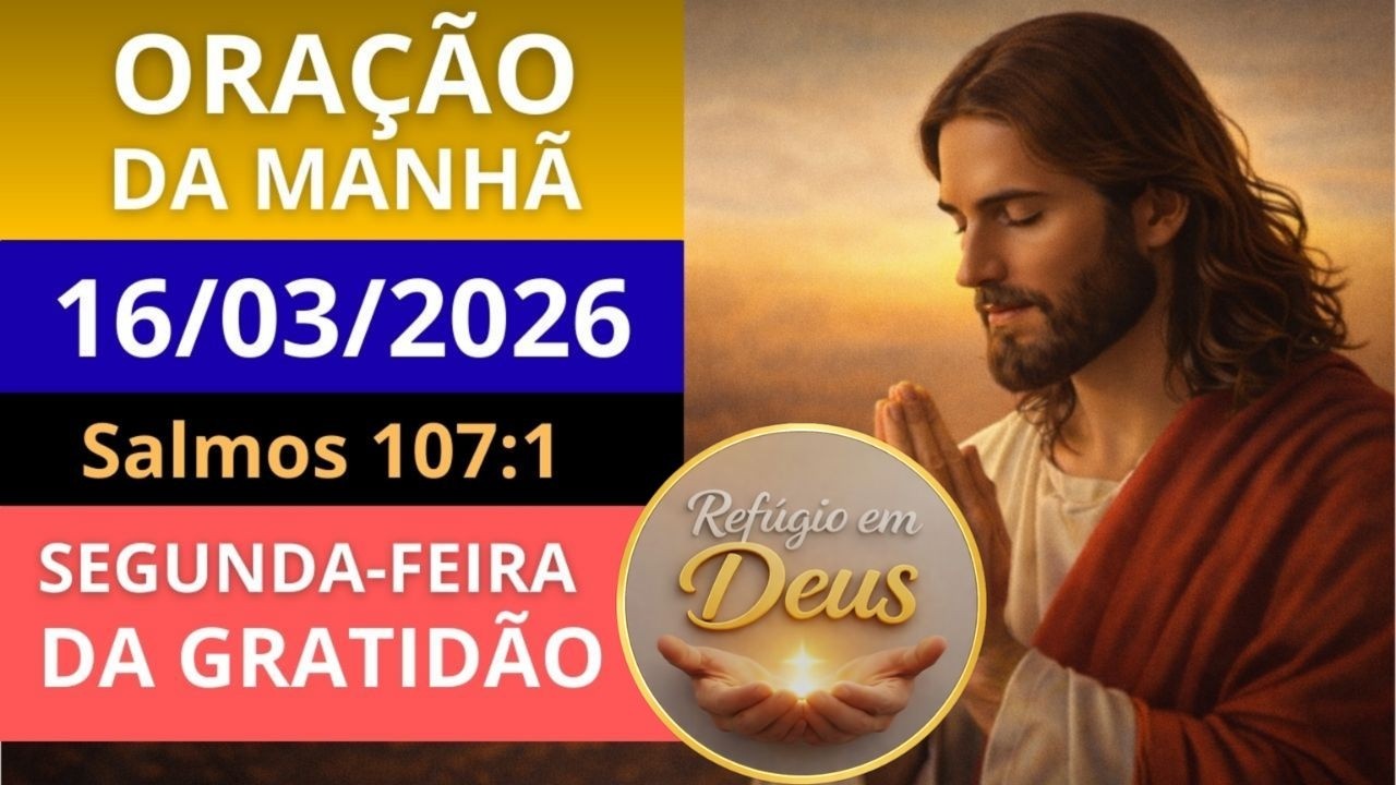 ORAÇÃO DA MANHÃ DE HOJE, SEGUNDA-FEIRA, 16/03/2026 | ORAÇÃO DE GRATIDÃO PARA UMA SEMANA DE MILAGRES