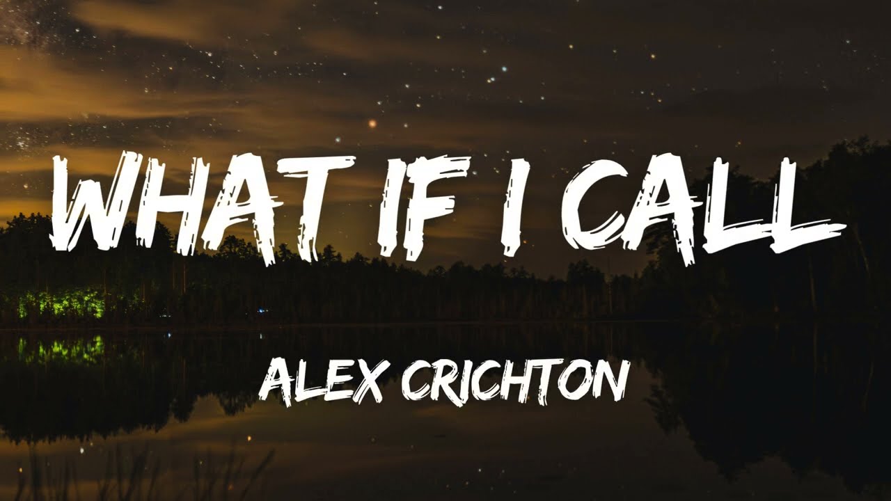Alex Crichton - What If I Call (Lyrics)