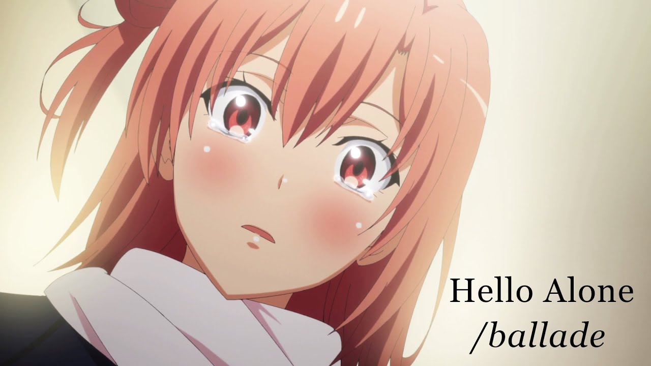 Hello Alone | Yuigahama Yui Ballade | The feelings she could not tell