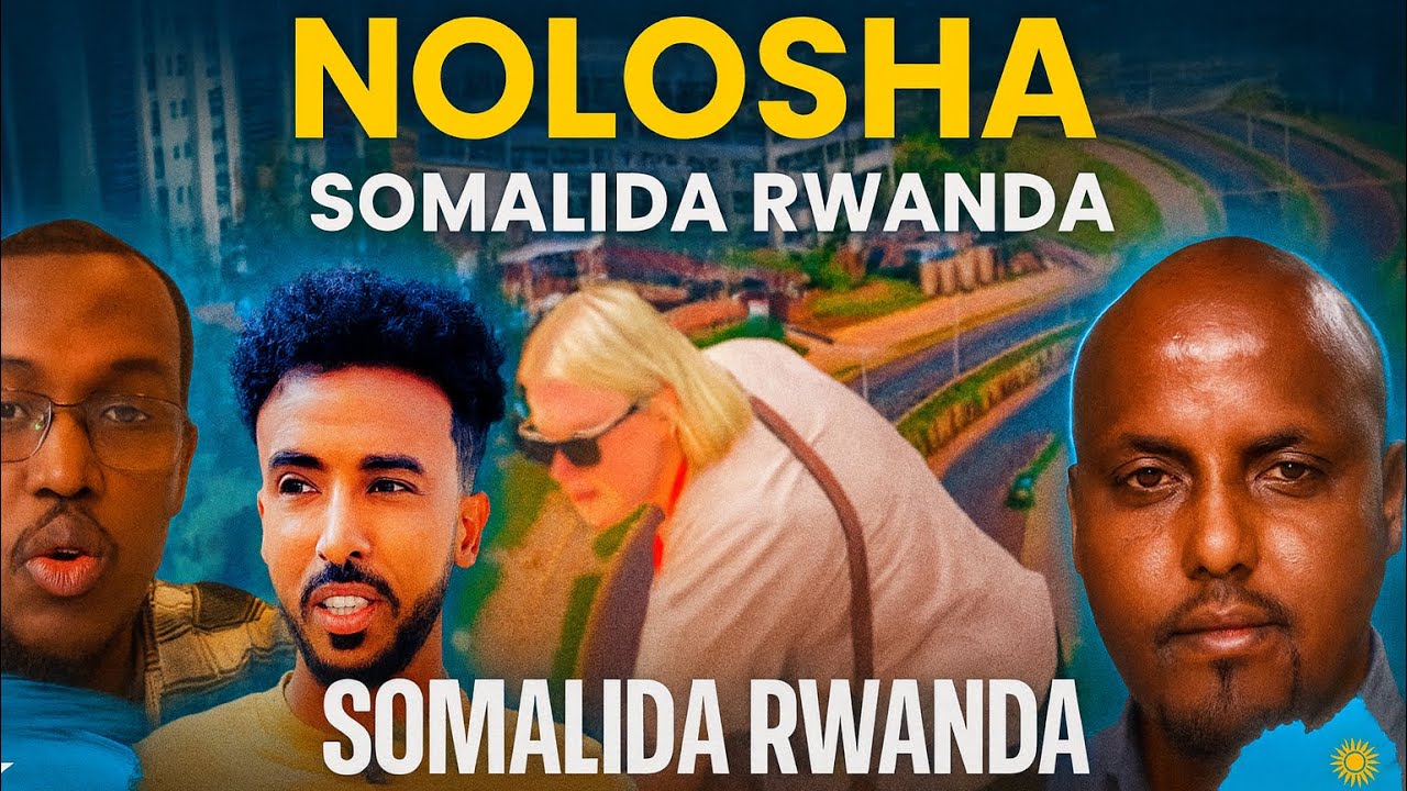XOG: NOLOSHA SOMALIDA RWANDA 🇷🇼 GANACSIGA, WAXBARASHADA IYO DHISMAHA