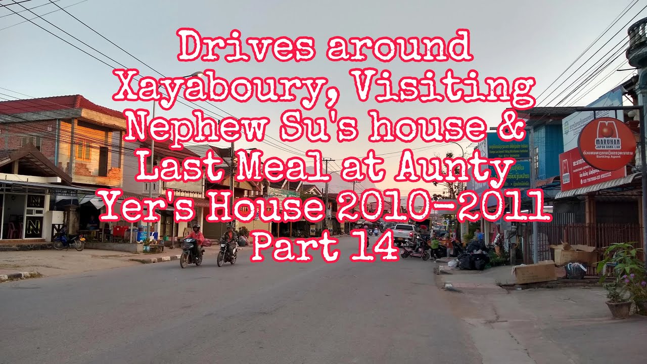 Drives around Xayaboury to Nephew Su's house, and final meal at Aunty Yer's house 2010-2011. Part 14