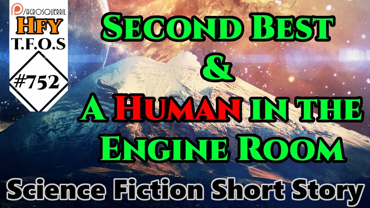 Sci-Fi Short Stories -   Second Best & A Human in the Engine Room (r/HFY,TFOS# 752)