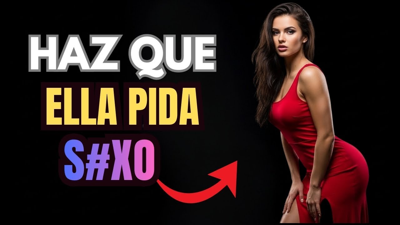 Si Quieres Tener S3XO con una Mujer, Háblae Así