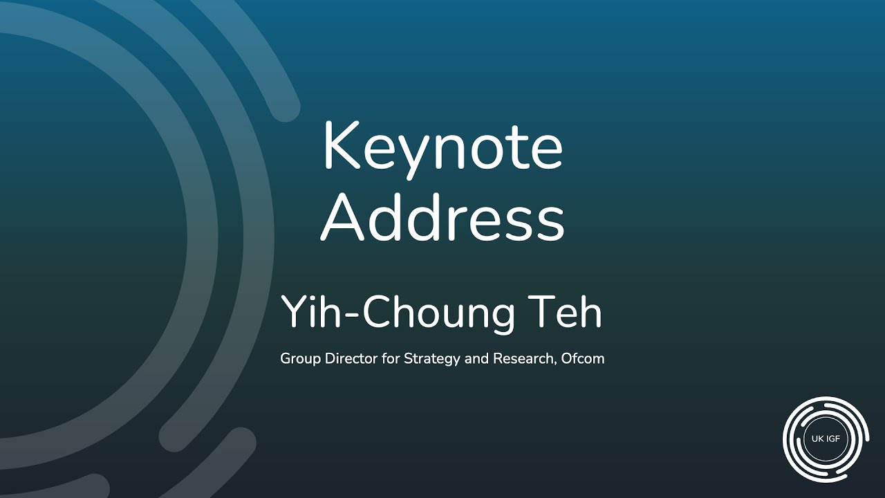 UK IGF 2024 - Keynote Address - Yih Choung Teh - Group Director for Strategy and Research, Ofcom