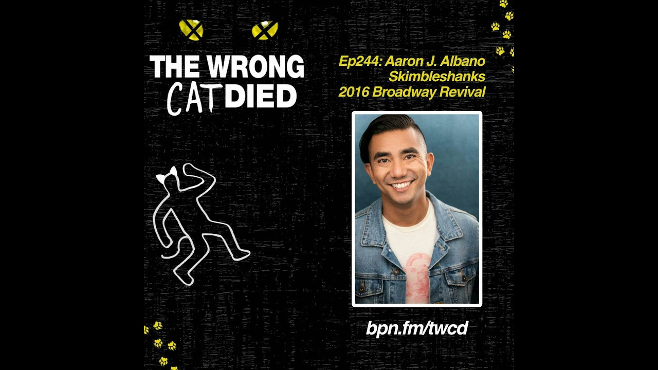 Ep244 - Aaron J. Albano, Skimbleshanks in 2016 Broadway Revival