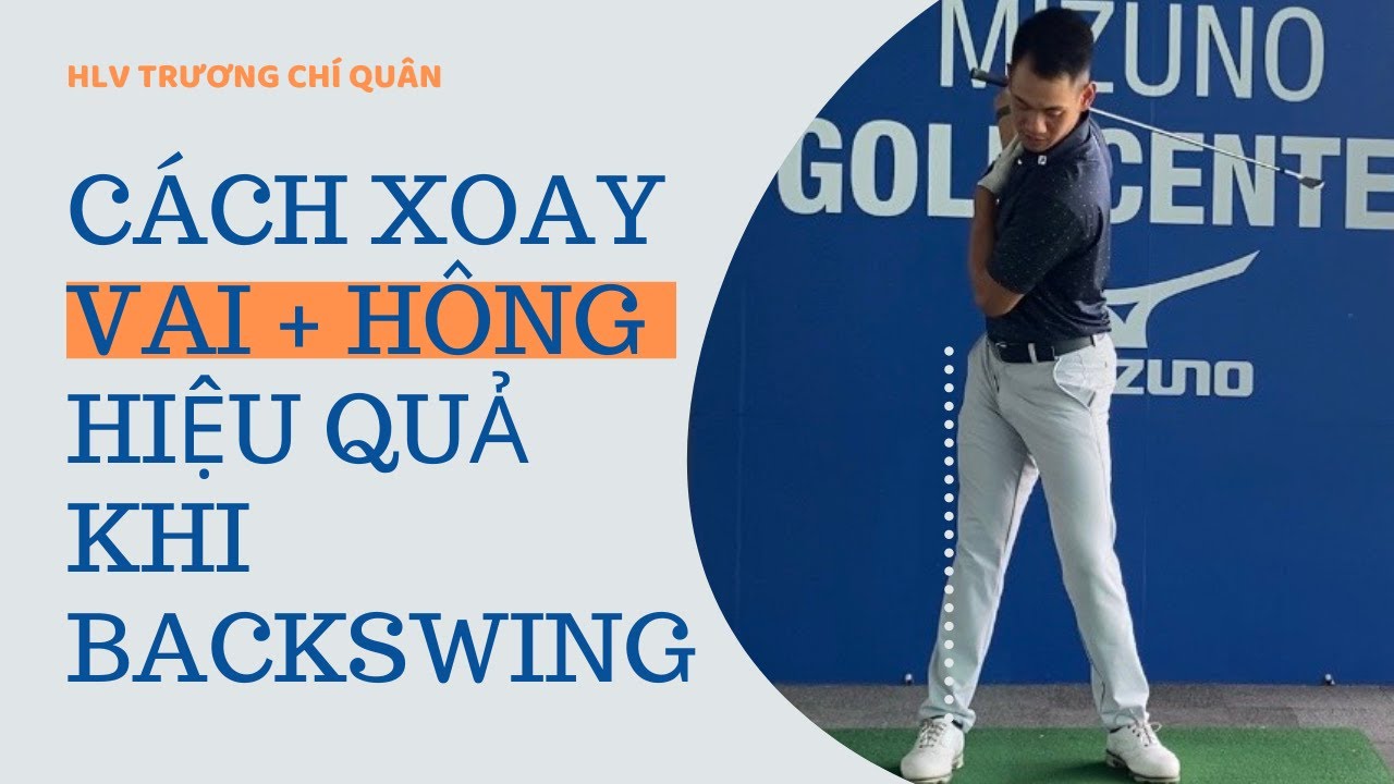 Khi backswing, hông và vai xoay bao nhiêu là đủ? l HLV Trương Chí Quân