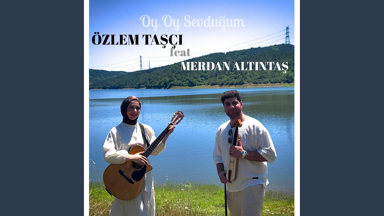 Oy oy Sevduğum Merdan Altıntaş & Özlem Taşçı