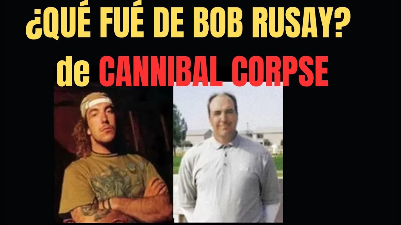 BOB RUSAY Ex CANNIBAL CORPSE y SU CAMBIO DE VIDA!