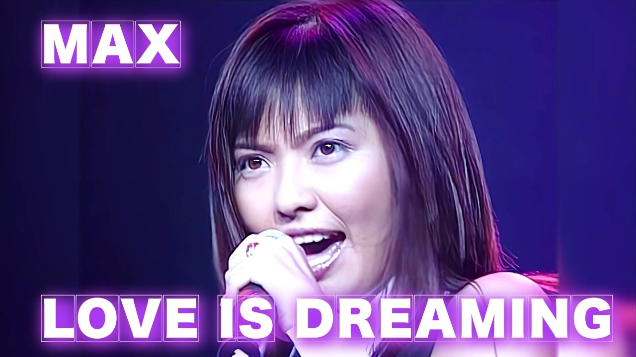 MAX - Love is Dreaming 『高画質』