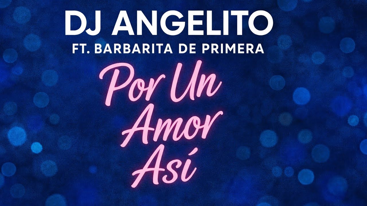 Dj Angelito - Por un Amor Así (feat Barbarita de Primera) - OFFICIAL VIDEO