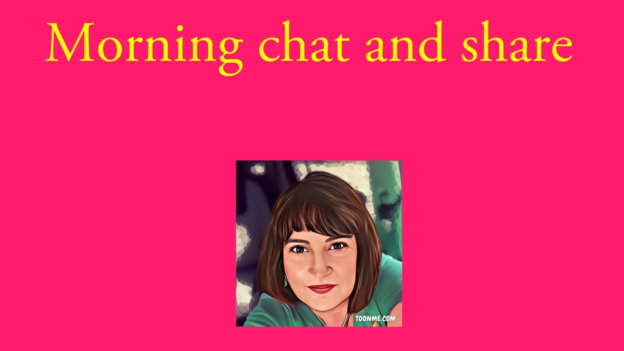 Morning chat and share 