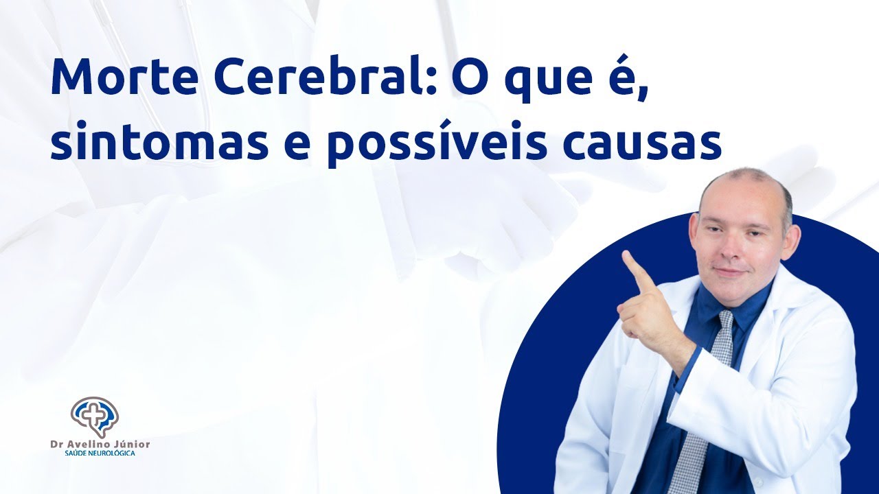 Morte Cerebral: O que &eacute;, sintomas e poss&iacute;veis causas