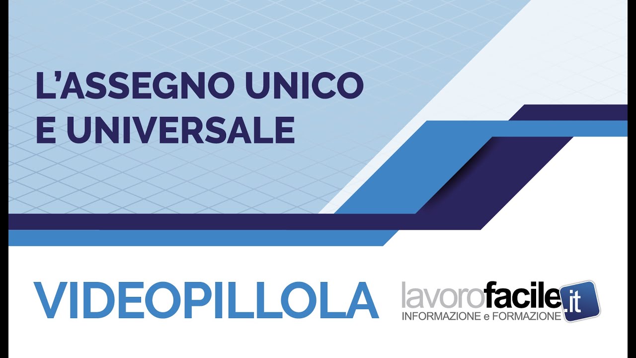 Videopillola Lavorofacile.it: L'Assegno Unico e Universale