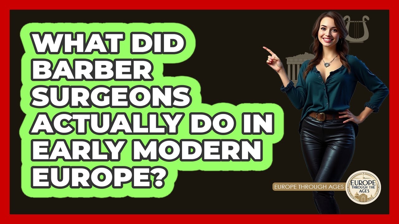 What Did Barber Surgeons Actually Do In Early Modern Europe? - Europe Through the Ages
