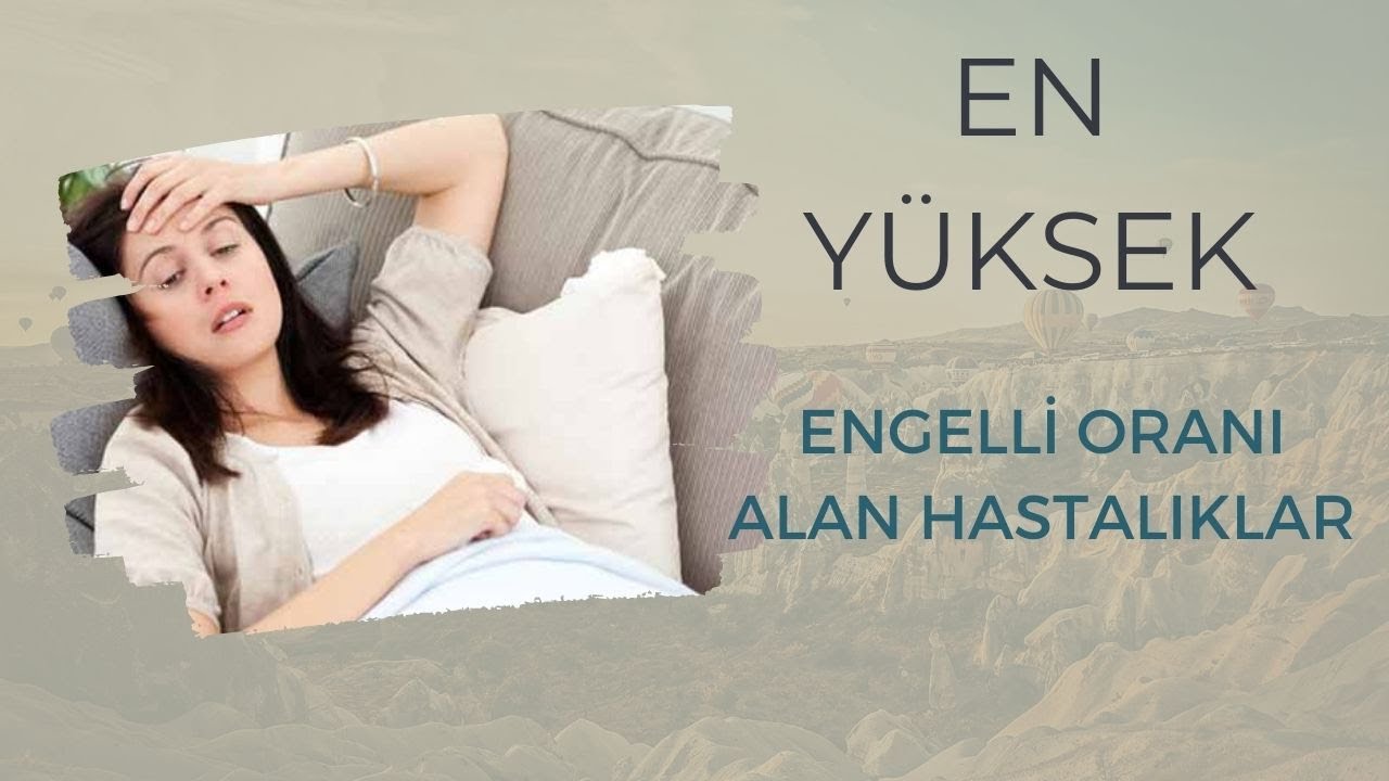 %90 ve &Uuml;zeri Engelli Oranı Aldıran Hastalıklar ve Tanılar