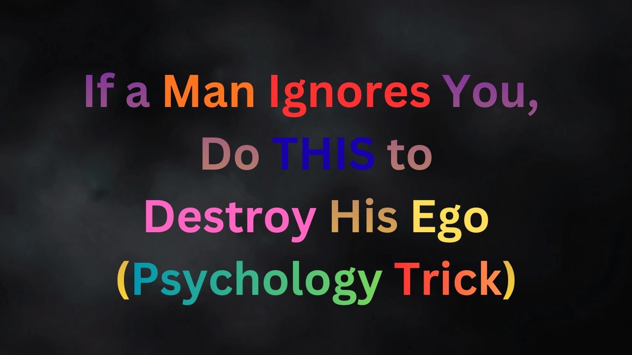 If a Man Ignores You, Do THIS to Destroy His Ego (Psychology Trick)