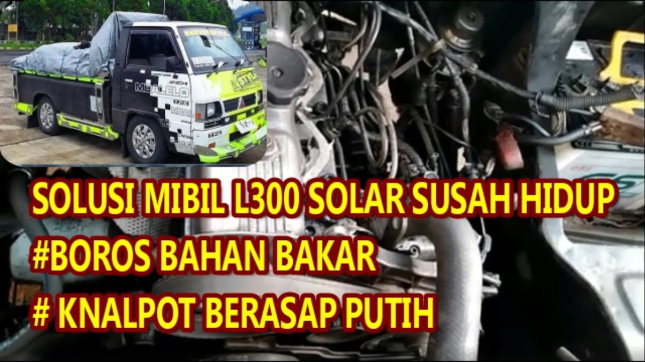 SOLUSI MOBIL mitsubishi L300 DIESEL SUSAH HIDUP ,TARIKAN BERAT DAN BERASAP PUTIH(+SUBTITLE)