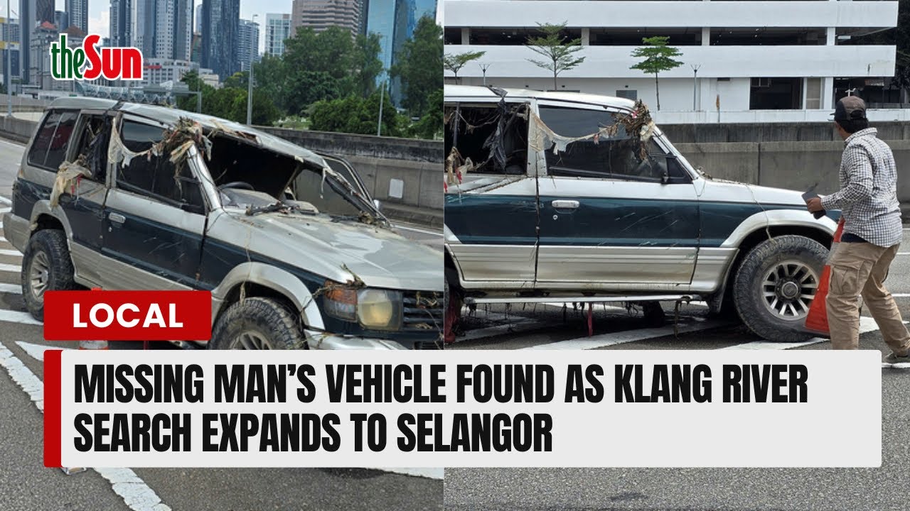 Missing man&rsquo;s vehicle found as Klang River search expands to Selangor