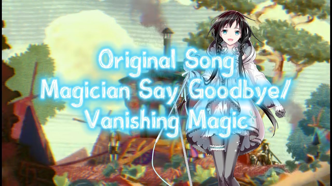 【Original Song】Magician Say Goodbye/Vanishing Magic feat. XiaYuYao