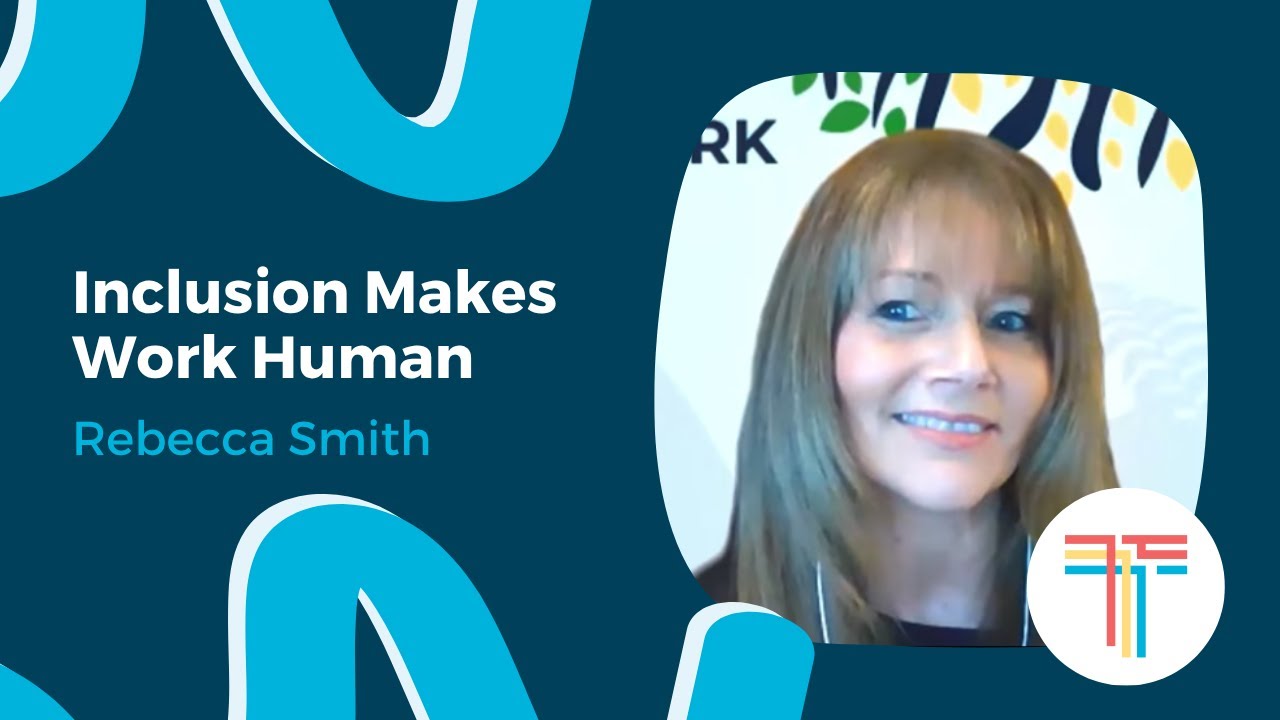 Inclusion Makes Work Human (Rebecca Smith)