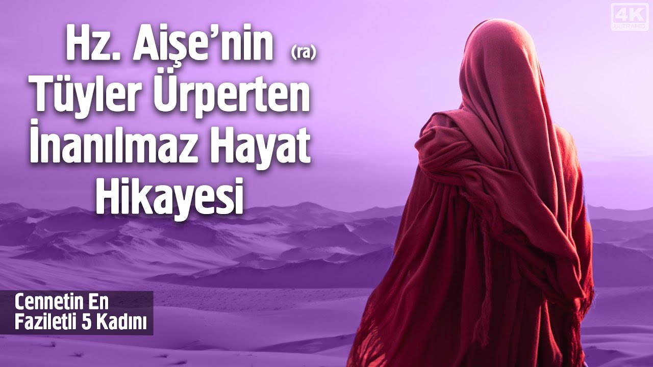 Hz. Aişe'nin (ra) T&uuml;yler &Uuml;rperten İnanılmaz Hayat Hikayesi
