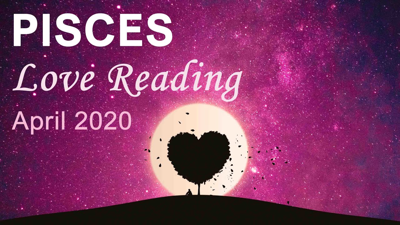 PISCES LOVE READING - APRIL 2020   