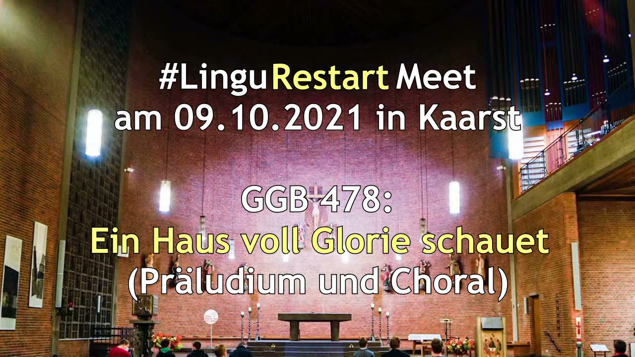 GGB 478: Ein Haus voll Glorie schauet (Präludium und Choral beim #LinguRestartMeet in #Kaarst)